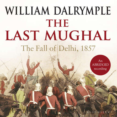 Audiobook The Last Mughal - William Dalrymple - Robert Bathurst