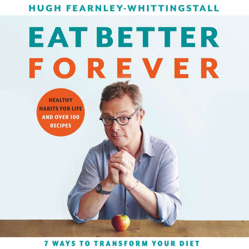 Audiobook Eat Better Forever - Hugh Fearnley-Whittingstall - Hugh Fearnley-Whittingstall