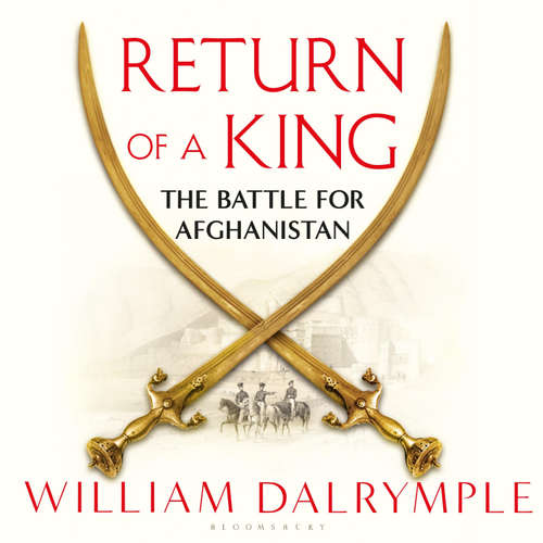 Audiobook Return of a King - William Dalrymple - Sagar Arya