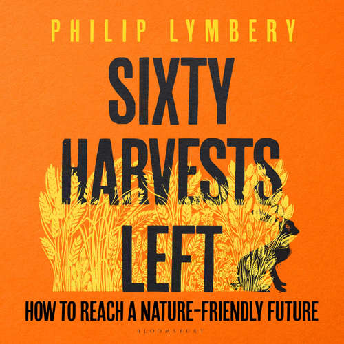 Audiobook Sixty Harvests Left - Philip Lymbery - Barnaby Edwards