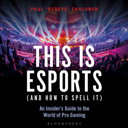 Audiobook This is esports (and How to Spell it) – LONGLISTED FOR THE WILLIAM HILL SPORTS BOOK AWARD 2020 - Paul Chaloner - Paul Chaloner