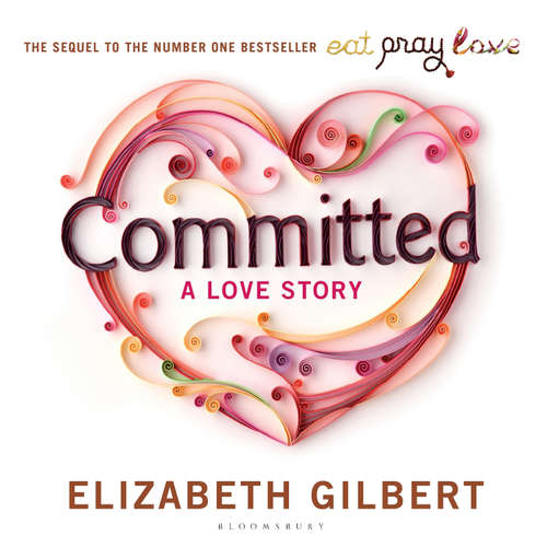 Audiobook Committed - Elizabeth Gilbert - Elizabeth Gilbert