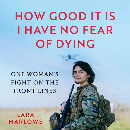 Audiobook How Good It Is I have No Fear of Dying - Lara Marlowe - Lara Marlowe