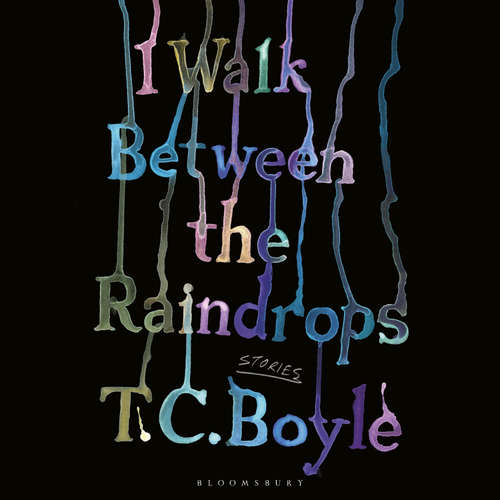 Audiobook I Walk Between the Raindrops - T. C. Boyle - T. C. Boyle