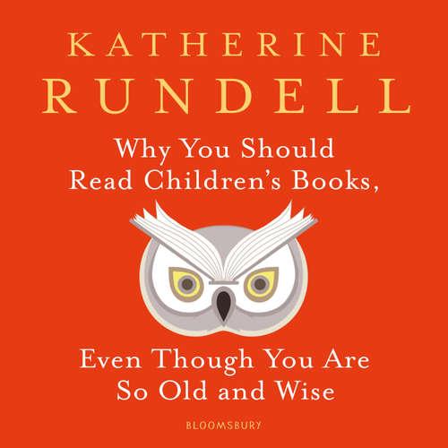 Audiobook Why You Should Read Children's Books, Even Though You Are So Old and Wise - Katherine Rundell - Katherine Rundell