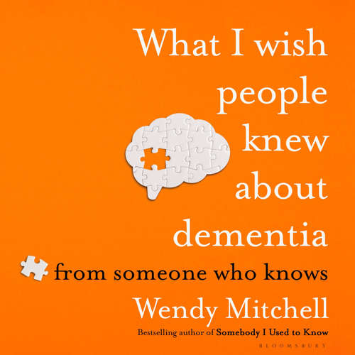 Audiobook What I Wish People Knew About Dementia - Wendy Mitchell - Wendy Mitchell