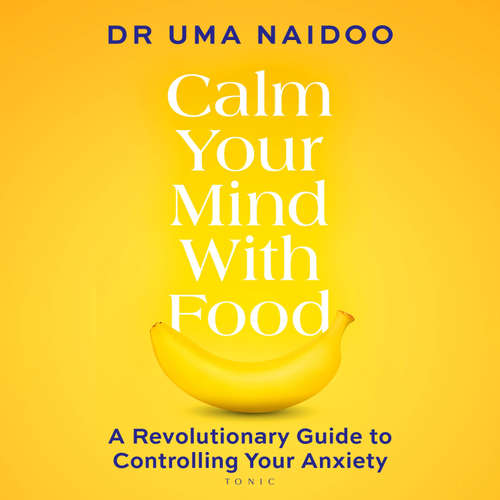 Audiobook Calm Your Mind with Food - Uma Naidoo - Deepti Gupta