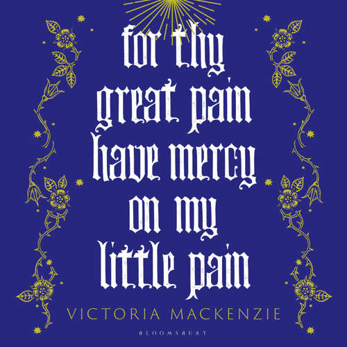 Audiobook For Thy Great Pain Have Mercy On My Little Pain - Victoria MacKenzie - Charlie Norfolk