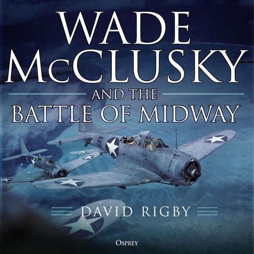 Audiobook Wade McClusky and the Battle of Midway - David Rigby - Keith MacKechnie