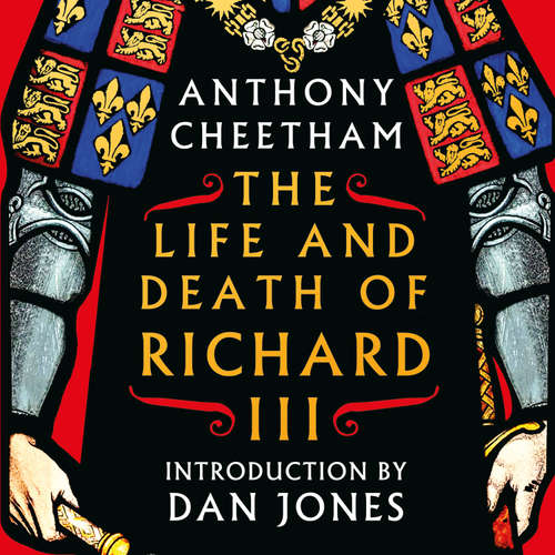 Audiobook The Life and Death of Richard III - Anthony Cheetham - Dan Jones