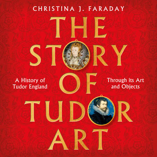 Audiobook The Story of Tudor Art - Christina J. Faraday - Ffion Aynsley