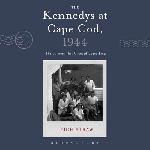 Audiobook The Kennedys at Cape Cod, 1944 - Leigh Straw - Patricia Rodriguez