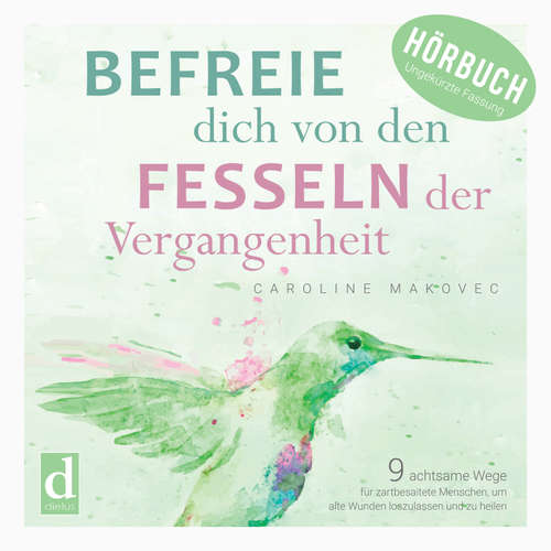 Hoerbuch Befreie dich von den Fesseln der Vergangenheit - Caroline Makovec - Karin Immel