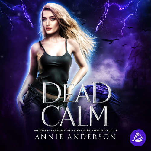 Hoerbuch Dead Calm (Die Welt der Arkanen Seelen: Grabflüsterer, Band 3) - Annie Anderson - Sarah Dorsel