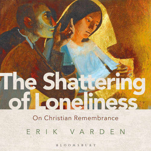 Audiobook The Shattering of Loneliness - Erik Varden - John Sackville