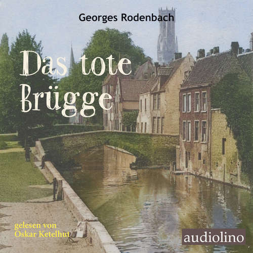 Hoerbuch Das tote Brügge - George Rodenbach - Oskar Ketelhut