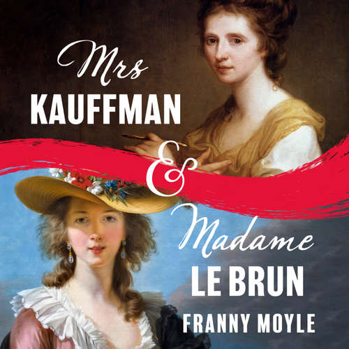 Audiobook Mrs Kauffman and Madame Le Brun - Franny Moyle - Franny Moyle