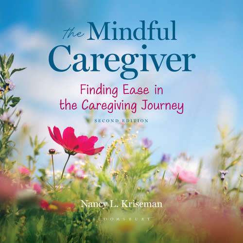 Audiobook The Mindful Caregiver, 2nd edition - Nancy L. Kriseman - Jennifer Woodward