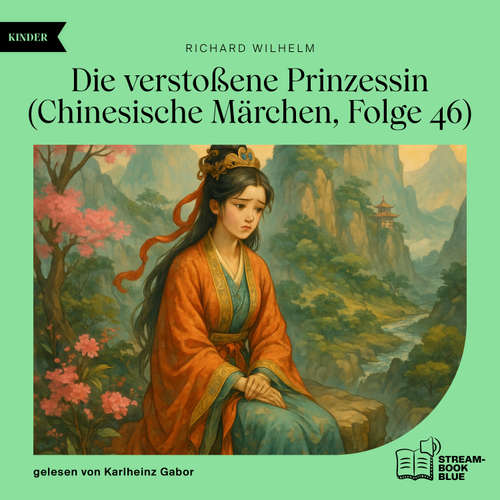 Hoerbuch Die verstoßene Prinzessin (Chinesische Märchen, Folge 46) - Richard Wilhelm - Karlheinz Gabor