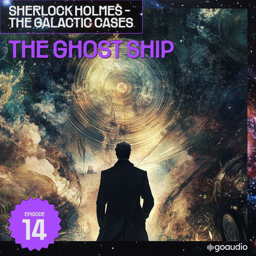 Audiobook The Ghost Ship (Sherlock Holmes - The Galactic Cases, Episode 14) - Sir Arthur Conan Doyle - James Kensington