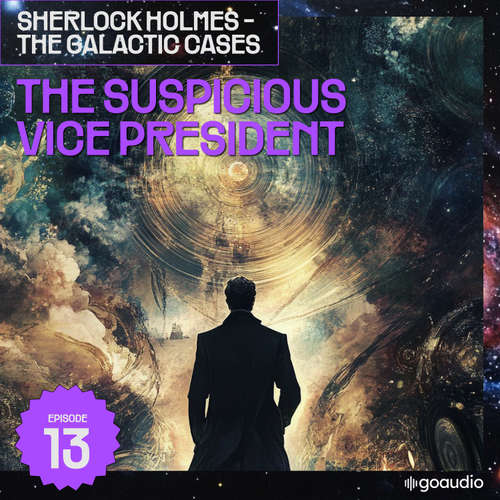 Audiobook The Suspicious Vice President (Sherlock Holmes - The Galactic Cases, Episode 13) - Sir Arthur Conan Doyle - James Kensington