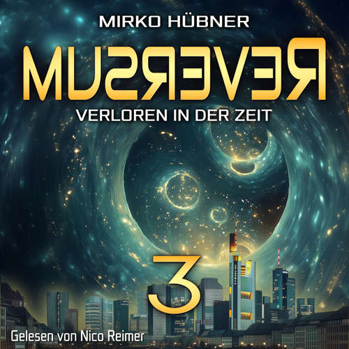 Hoerbuch Reversum: Verloren in der Zeit (Band 3 der Reversum-Trilogie, Auftakt zu einer Zeitreise-Saga) - Mirko Hübner - Nico Reimer