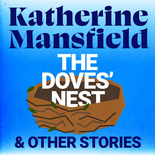 Audiobook The Doves' Nest and Other Stories - Katherine Mansfield - Kristin Atherton