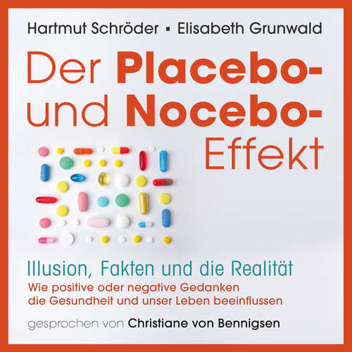 Hoerbuch Der Placebo-und Nocebo-Effekt - Prof. Dr. Hartmut Schröder - Christiane von Bennigsen