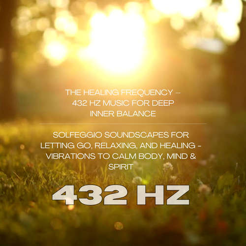 Audiobook The Healing Frequency – 432 Hz Music for Deep Inner Balance - Solfeggio Sound Healing Center - Solfeggio Sound Healing Center