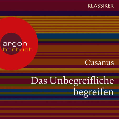 Hoerbuch Cusanus. Das Unbegreifliche begreifen - Worte der Weisheit (Szenische Lesung) - Cusanus - Michael König Hoerbuch Cusanus. Das Unbegreifliche begreifen - Worte der Weisheit (Szenische Lesung) - Cusanus - Michael König