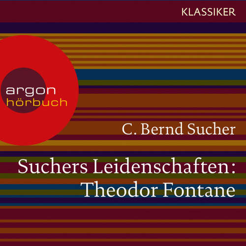 Hoerbuch Suchers Leidenschaften: Theodor Fontane - Eine Einführung in Leben und Werk (Szenische Lesung) - C. Bernd Sucher - Bernd Sucher