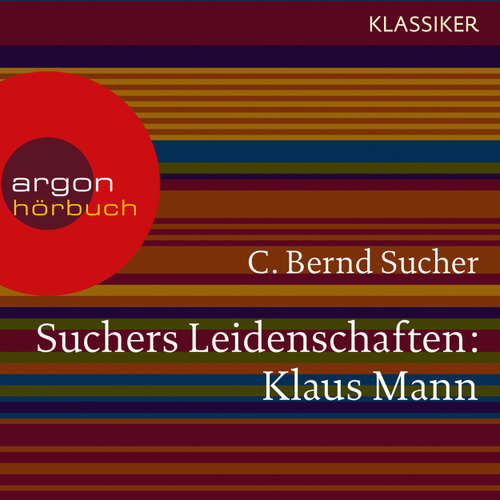 Hoerbuch Suchers Leidenschaften: Klaus Mann - Eine Einführung in Leben und Werk (Szenische Lesung) - C. Bernd Sucher - Bernd Sucher