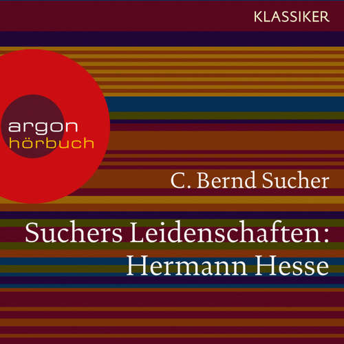 Hoerbuch Suchers Leidenschaften: Hermann Hesse - Eine Einführung in Leben und Werk (Szenische Lesung) - C. Bernd Sucher - Bernd Sucher