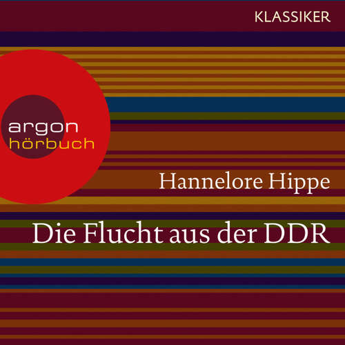 Hoerbuch Die Flucht aus der DDR - Es gab nie ein Zurück (Feature) - Hannelore Hippe - Jürgen Axmann Hoerbuch Die Flucht aus der DDR - Es gab nie ein Zurück (Feature) - Hannelore Hippe - Jürgen Axmann