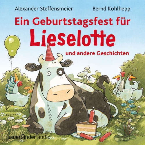 Hoerbuch Ein Geburtstagsfest für Lieselotte und andere Geschichten - Alexander Steffensmeier - Bernd Kohlhepp