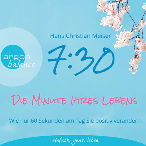 7:30 Uhr - Die Minute Ihres Lebens - Wie nur 60 Sekunden am Tag Sie positiv verändern (Autorisierte Lesefassung mit Musik)