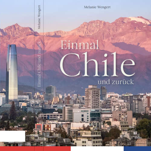 Hoerbuch Einmal Chile und zurück - Melanie Wengert - Melanie Wengert