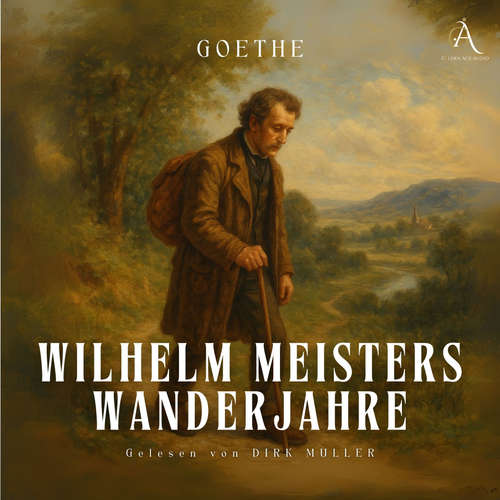 Hoerbuch Wilhelm Meisters Wanderjahre - Hörbuch Klassiker - Johann Wolfgang von Goethe - Dirk Müller