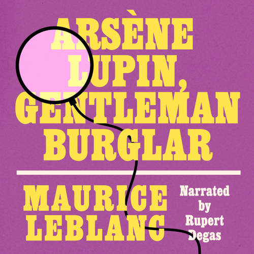 Audiobook Arsène Lupin, Gentleman Burglar - Maurice Leblanc - Rupert Degas
