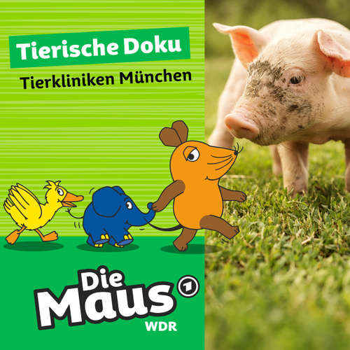 Hoerbuch Die Maus, Tierische Doku - Tierkliniken München - Die Maus - Markus Meyer-Gehlen