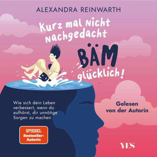 Hoerbuch Kurz mal nicht nachgedacht - bäm - glücklich! - Alexandra Reinwarth - Alexandra Reinwarth