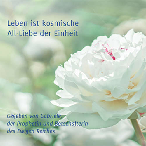 Hoerbuch Leben ist kosmische All-Liebe der Einheit - Gabriele - Gabriele