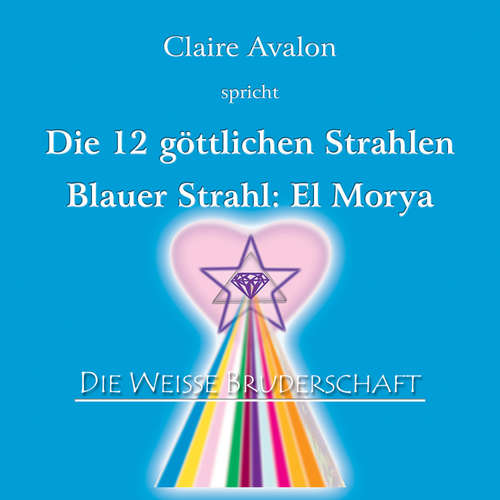 Hoerbuch Die zwölf göttlichen Strahlen - Claire Avalon - Claire Avalon