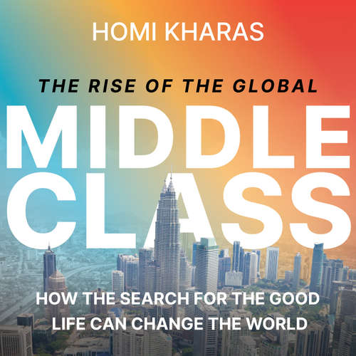 Audiobook The Rise of the Global Middle Class - Homi Kharas - Steve Menasche