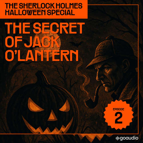 Audiobook The Secret of Jack O'lantern (The Sherlock Holmes Halloween Special, Episode 2) - Sir Arthur Conan Doyle - James Kensington