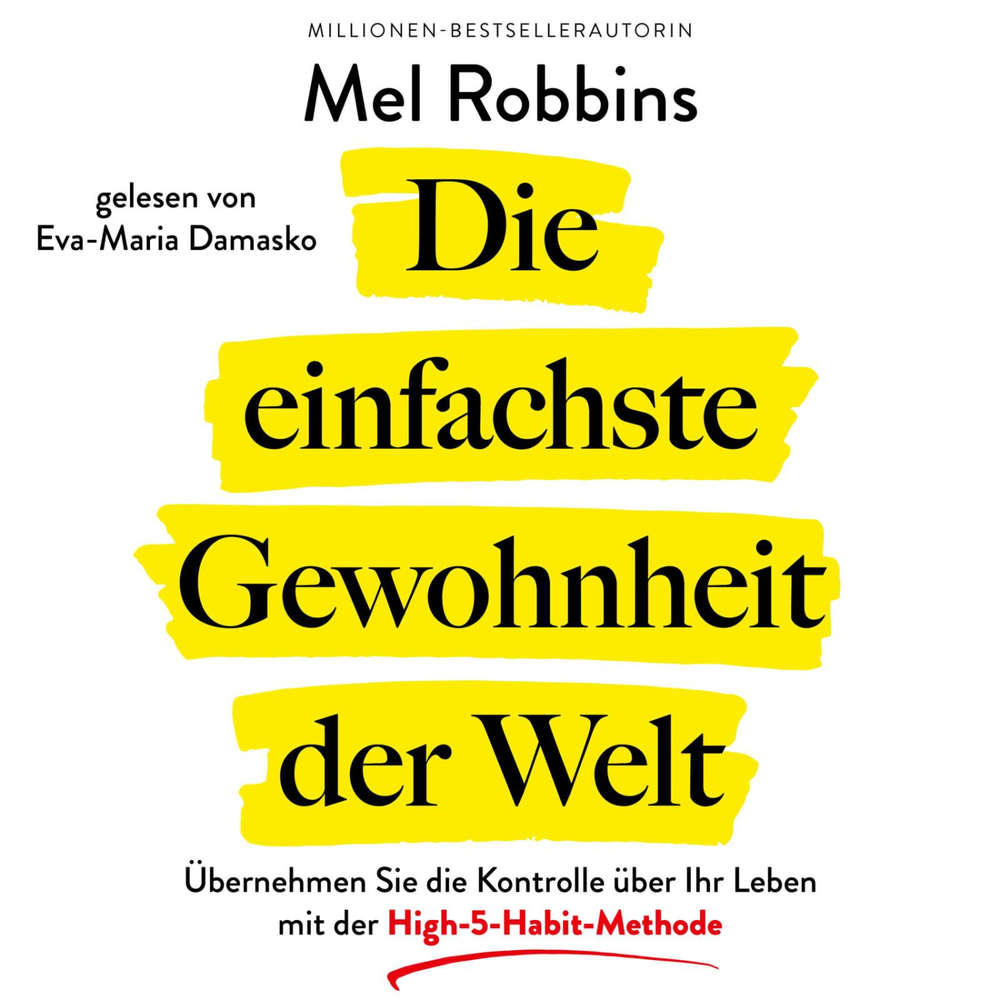 Hoerbuch Die einfachste Gewohnheit der Welt - Mel Robbins - Eva-Maria Damasko
