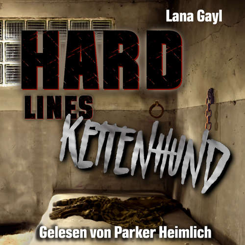 Hoerbuch HARD LINES - Kettenhund - Lana Gayl - Parker Heimlich