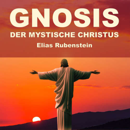 Hoerbuch Gnosis - der Mystische Christus - Elias Rubenstein - Kris Klingenberg