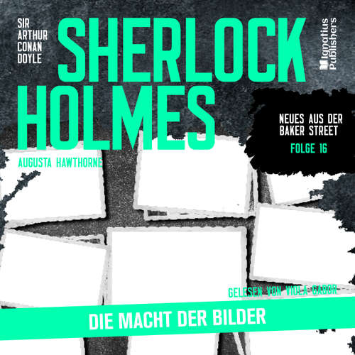 Hoerbuch Sherlock Holmes: Die Macht der Bilder (Neues aus der Baker Street, Folge 16) - Sir Arthur Conan Doyle - Viola Gabor