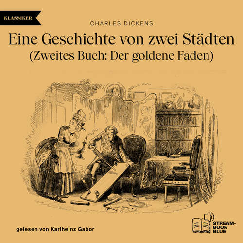 Hoerbuch Eine Geschichte von zwei Städten - Zweites Buch: Der goldene Faden - Charles Dickens - Karlheinz Gabor